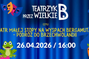 „TEATRZYK PRZEZ WIELKIE B” czyli „Teatr Małej Stopy na Wyspach Bergamutach – Podróż do Brzechwolandii”