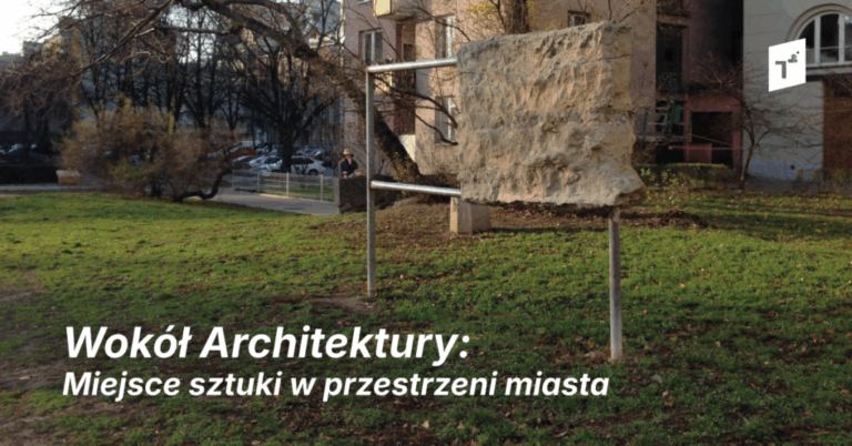 Wokół Architektury: Miejsce sztuki w przestrzeni miasta