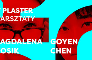 17 PLASTER – warsztaty z Goyenem Chenem i Magdaleną Wosik