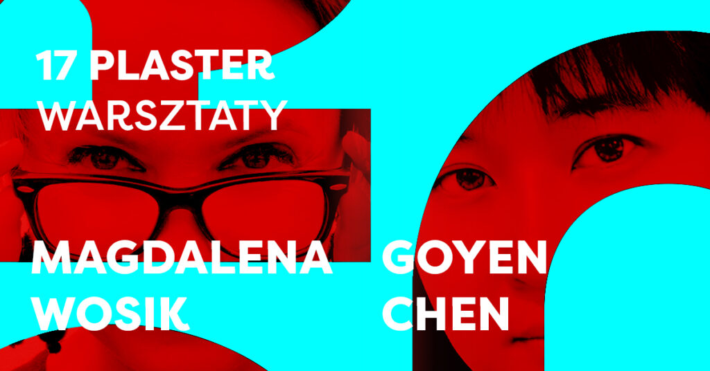 17 PLASTER – warsztaty z Goyenem Chenem i Magdaleną Wosik