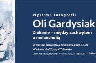 Wystawa fotografii Oli Gardysiak „Znikanie – między zachwytem a melancholią”