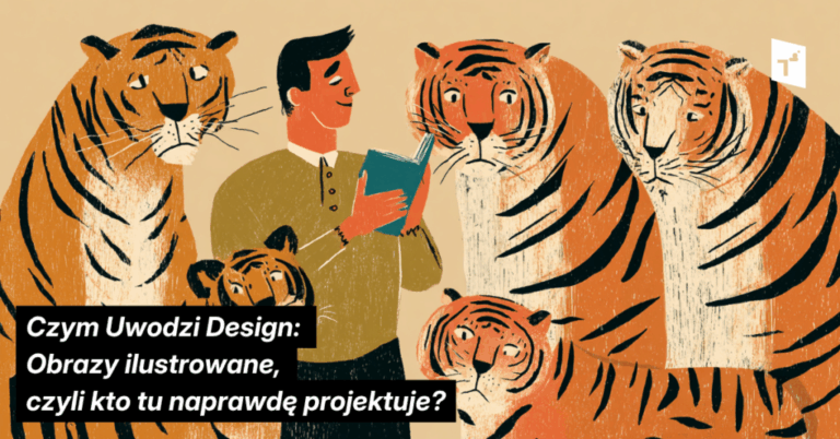 Czym Uwodzi Design: Obrazy ilustrowane, czyli kto tu naprawdę projektuje?