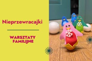 Nieprzewracajki – warsztaty familijne na wystawie SOWA