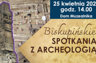 Biskupińskie Spotkania z Archeologią - Archeologia Westerplatte. Historia miejsca w świetle badań wykopaliskowych.