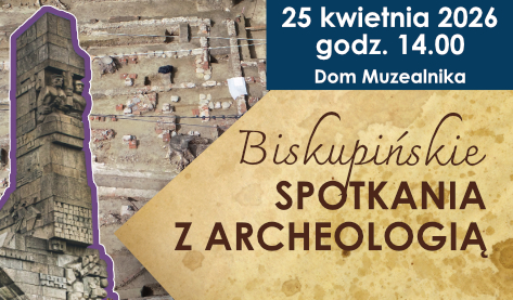 Biskupińskie Spotkania z Archeologią - Archeologia Westerplatte. Historia miejsca w świetle badań wykopaliskowych.