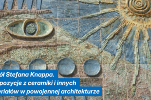 Wokół Stefana Knappa. Kompozycje z ceramiki i innych materiałów w powojennej architekturze