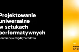 Projektowanie Uniwersalne w Sztukach Performatywnych | konferencja | Toruń