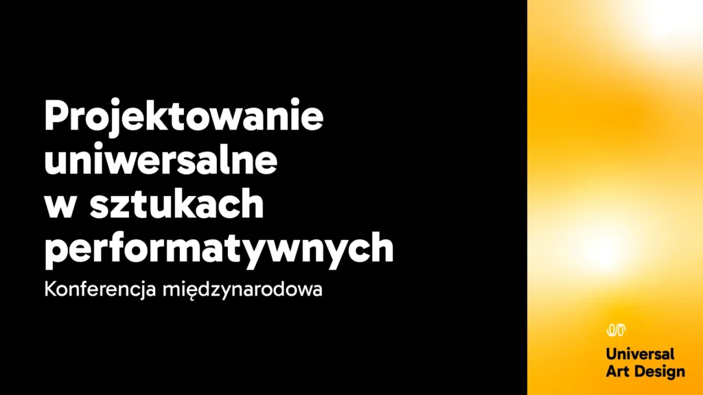 Projektowanie Uniwersalne w Sztukach Performatywnych | konferencja | Toruń