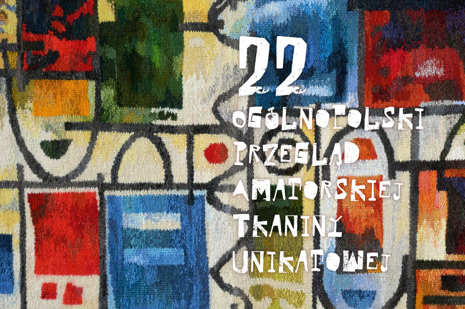 XXII Ogólnopolski Przegląd Amatorskiej Tkaniny Unikatowej – zgłoś swoje prace!