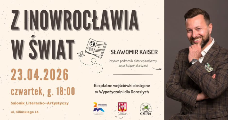 Z Inowrocławia w świat – spotkanie ze Sławomirem Kaiserem