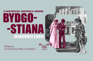 VI Ogólnopolska Konferencja Naukowa "Bydgostiana". "Mikrohistorie"