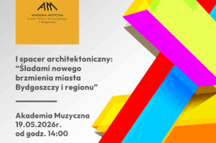 Spacery  architektoniczne -"ŚLADEM NOWEGO BRZMIENIA MIASTA I REGIONU" - Akademia Muzyczna