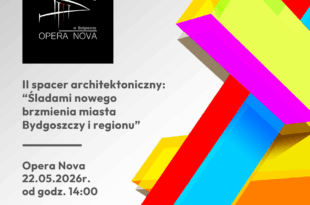 Spacery  architektoniczne -"ŚLADEM NOWEGO BRZMIENIA MIASTA I REGIONU" -Opera Nova