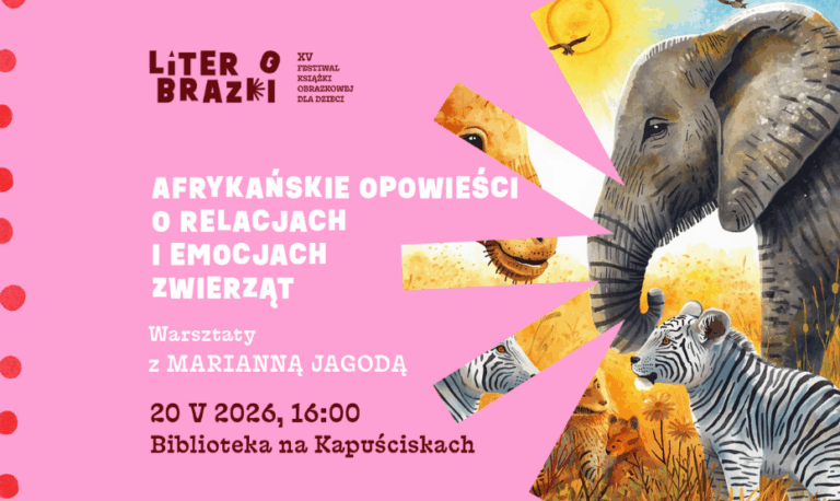 „Afrykańskie opowieści o relacjach i emocjach zwierząt” – Warsztaty z Marianną Jagodą w ramach festiwalu LiterObrazki!