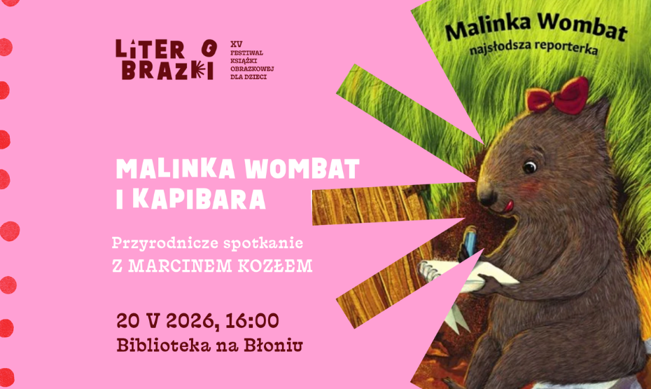 Malinka Wombat i Kapibara – przyrodnicze spotkanie z Marcinem Koziołem w ramach festiwalu LiterObrazki!