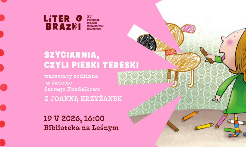 „Szyciarnia, czyli pieski Tereski” – warsztaty rodzinne w świecie Starego Knedelkowa z Joanną Krzyżanek w ramach festiwalu LiterObrazki!