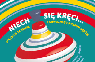 Niech się kręci... Kolekcja zabawek z Obwoźnego Muzeum Bąków