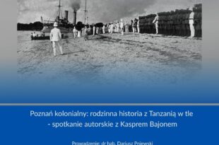Poznań kolonialny: rodzinna historia z Tanzanią w tle - spotkanie autorskie z Kasprem Bajonem