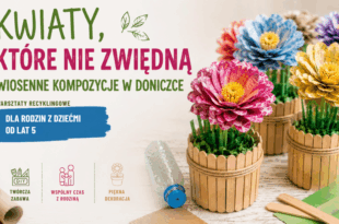 Kwiaty, które nie zwiędną - wiosenne kompozycje w doniczce. Warsztaty recyklingowe dla rodzin z dziećmi od lat 5