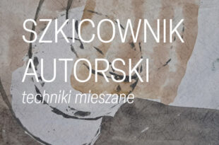 SZKICOWNIK AUTORSKI - techniki mieszane