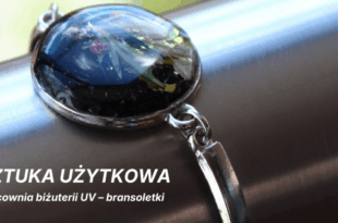 Sztuka użytkowa: Pracownia biżuterii UV – bransoletki