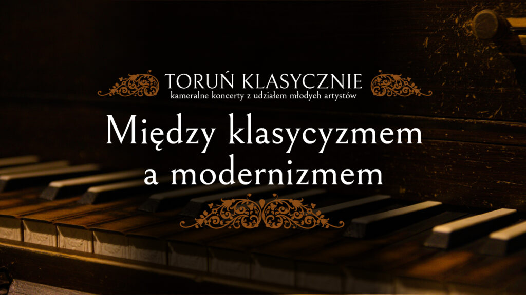 TORUŃ KLASYCZNIE | MIĘDZY KLASYCYZMEM A MODERNIZMEM