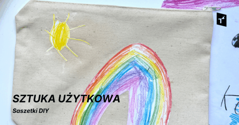 DZIECKO W CENTRUM: Sztuka użytkowa – Dzień Dziecka dla dużych i małych – saszetka DIY