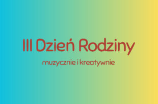III Dzień rodziny - muzycznie i kreatywnie