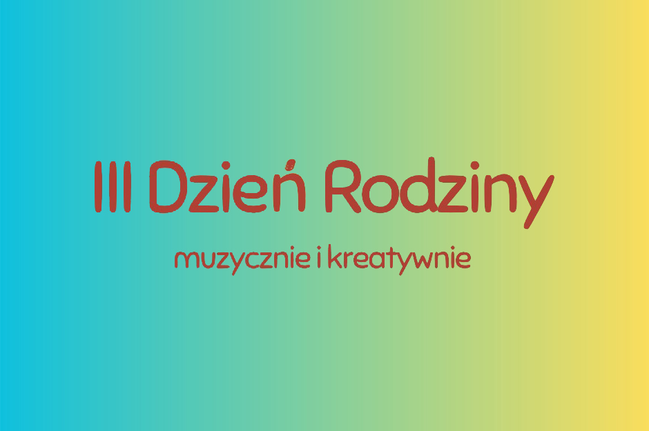 III Dzień rodziny - muzycznie i kreatywnie