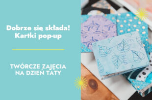 Dobrze się składa! Kartki pop-up. Twórcze zajęcia na dzień Taty