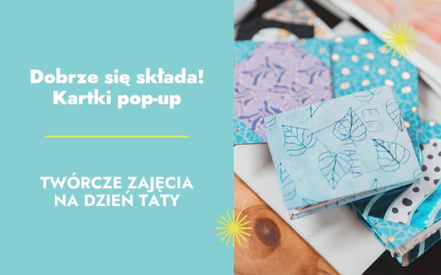 Dobrze się składa! Kartki pop-up. Twórcze zajęcia na dzień Taty