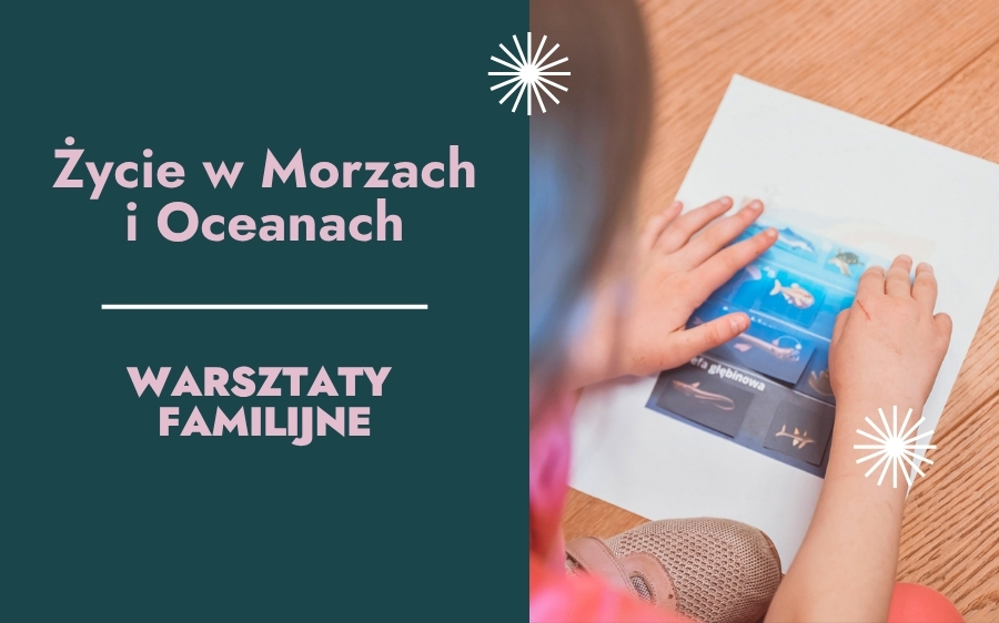 Życie w Morzach i Oceanach – warsztaty familijne