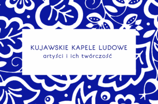Folklor kujawski – kujawskie kapele ludowe – artyści i ich twórcy