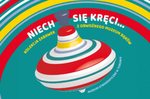 Niech się kręci... Kolekcja zabawek z Obwoźnego Muzeum Bąków