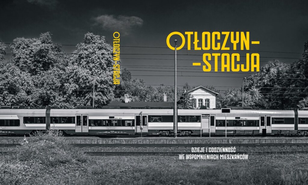 Otłoczyn-Stacja. dzieje i codzienność we wspomnieniach mieszkańców