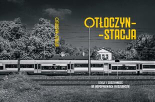Otłoczyn-Stacja. dzieje i codzienność we wspomnieniach mieszkańców