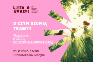 „O czym szumią trawy?” – warsztaty z Jolą Richter-Magnuszewską  w ramach festiwalu LiterObrazki!