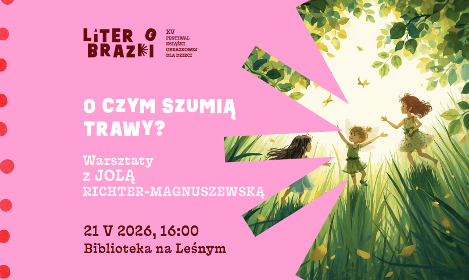 „O czym szumią trawy?” – warsztaty z Jolą Richter-Magnuszewską  w ramach festiwalu LiterObrazki!