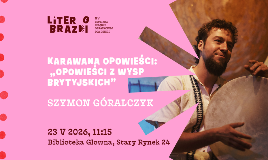 Karawana Opowieści: „Opowieści z Wysp Brytyjskich” Szymon Góralczyk  w ramach festiwalu LiterObrazki!