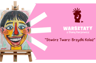 „Stwórz Twarz: Brzydki Kolaż” – warsztaty portretowe z Dianą Karpowicz
