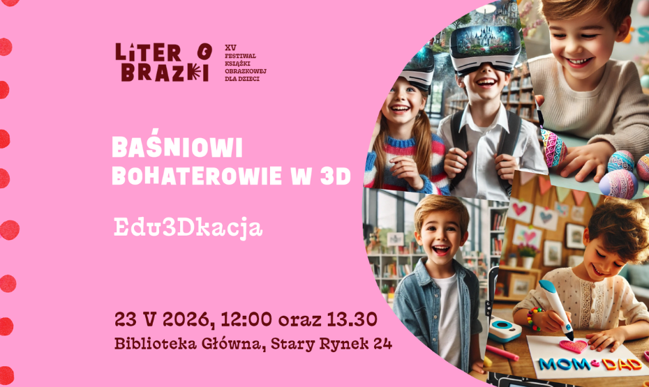 Festiwal LiterObrazki: Baśniowi bohaterowie w 3D – warsztaty Edu3Dkacja