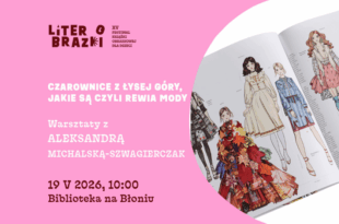 „Czarownice z Łysej Góry, jakie są czyli rewia mody” – warsztaty z Aleksandrą Michalską-Szwagierczak w ramach festiwalu LiterObrazki!