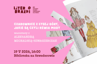 „Czarownice z Łysej Góry, jakie są czyli rewia mody” –  warsztaty z Aleksandrą Michalską-Szwagierczak w ramach festiwalu LiterObrazki!