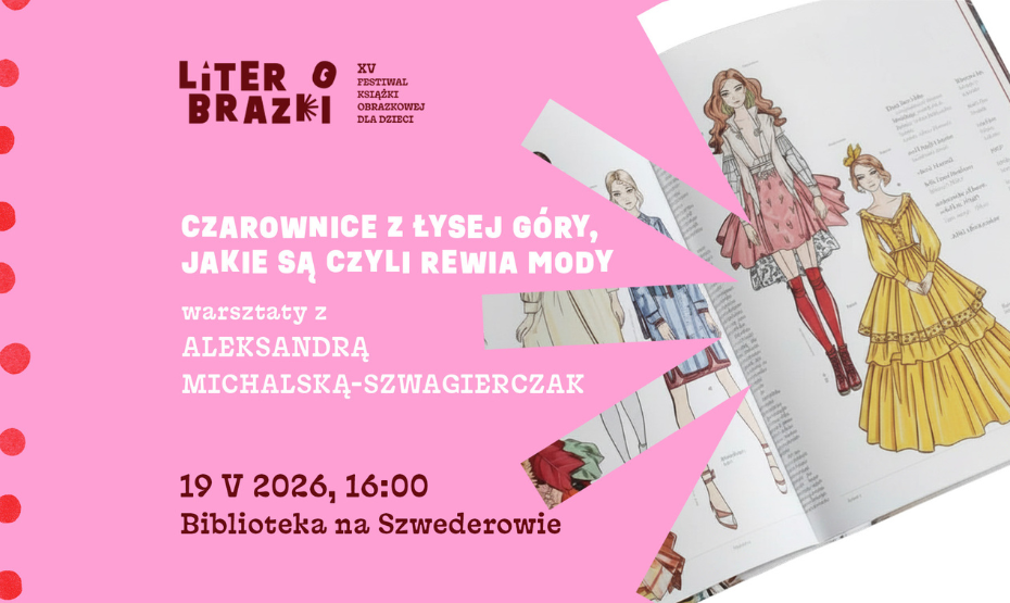 „Czarownice z Łysej Góry, jakie są czyli rewia mody” –  warsztaty z Aleksandrą Michalską-Szwagierczak w ramach festiwalu LiterObrazki!