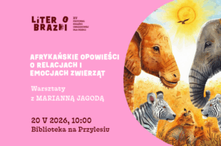 „Afrykańskie opowieści o relacjach i emocjach zwierząt” – Warsztaty z Marianną Jagodą w ramach festiwalu LiterObrazki!