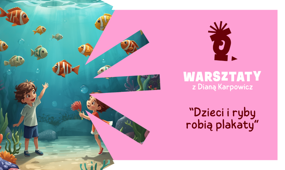 „Dzieci i ryby robią plakaty” – warsztaty z plakatu zaangażowanego dla dzieci z Dianą Karpowicz