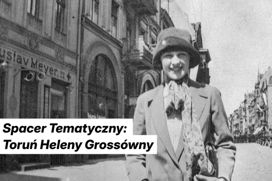 Spacer Tematyczny: Toruń Heleny Grossówny