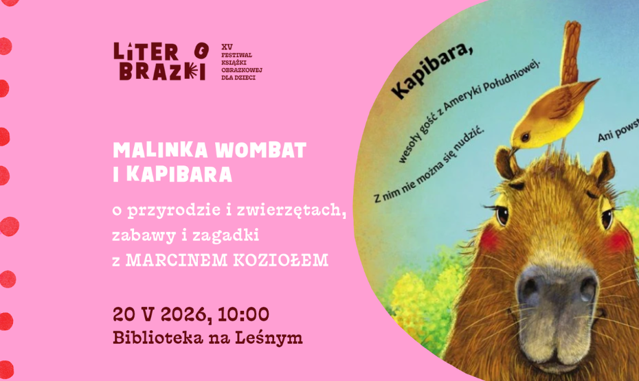 Malinka Wombat i Kapibara – o przyrodzie i zwierzętach, zabawy i zagadki z Marcinem Koziołem w ramach festiwalu LiterObrazki!