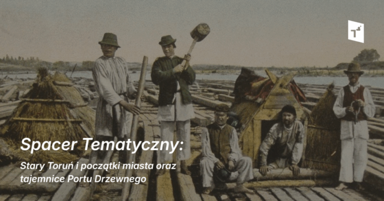 Spacer Tematyczny: Stary Toruń i początki miasta oraz tajemnice Portu Drzewnego