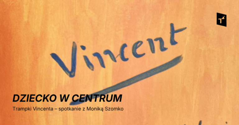 DZIECKO W CENTRUM: Trampki Vincenta – spotkanie z Moniką Szomko